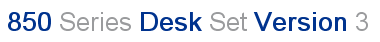 850 Series Desk Set Version 3