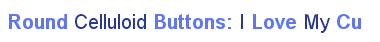 Round Celluloid Buttons: I Love My CU