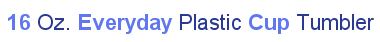 16 Oz. Everyday Plastic Cup Tumbler